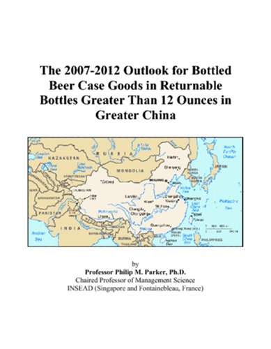 The 2007-2012 Outlook for Bottled Beer Case Goods in Returnable Bottles Greater Than 12 Ounces in Greater China