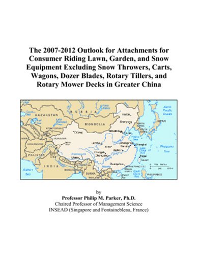 The 2007-2012 Outlook for Attachments for Consumer Riding Lawn, Garden, and Snow Equipment Excluding Snow Throwers, Carts, Wagons, Dozer Blades, Rotary Tillers, and Rotary Mower Decks in Greater China
