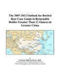 The 2007-2012 Outlook for Bottled Beer Case Goods in Returnable Bottles Greater Than 12 Ounces in Greater China