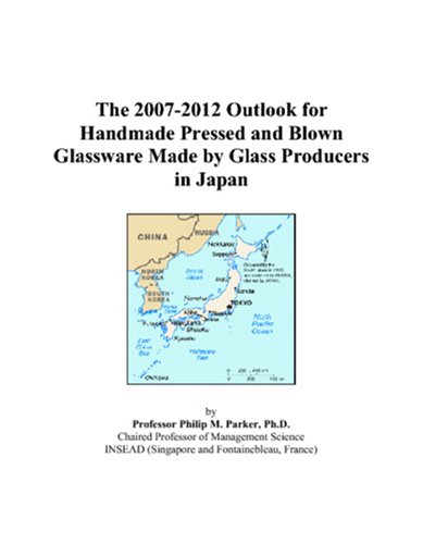 The 2007-2012 Outlook for Handmade Pressed and Blown Glassware Made by Glass Producers in Japan