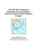 The 2007-2012 Outlook for Handmade Pressed and Blown Glassware Made by Glass Producers in Japan