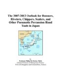 The 2007-2012 Outlook for Runners, Riveters, Chippers, Scalers, and Other Pneumatic Percussion Hand Tools in Japan