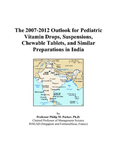 The 2007-2012 Outlook for Pediatric Vitamin Drops, Suspensions, Chewable Tablets, and Similar Preparations in India