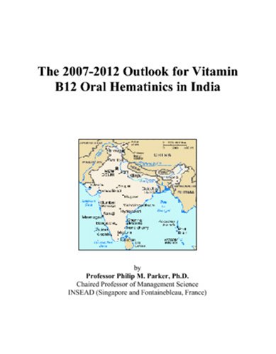 The 2007-2012 Outlook for Vitamin B12 Oral Hematinics in India