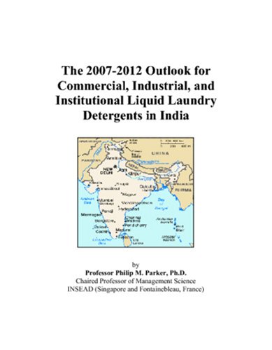 The 2007-2012 Outlook for Commercial, Industrial, and Institutional Liquid Laundry Detergents in India