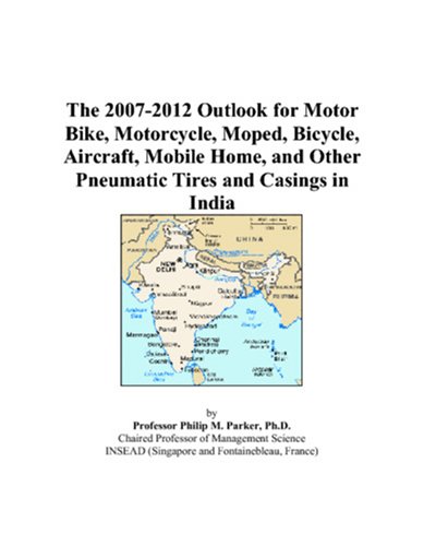 The 2007-2012 Outlook for Motor Bike, Motorcycle, Moped, Bicycle, Aircraft, Mobile Home, and Other Pneumatic Tires and Casings in India