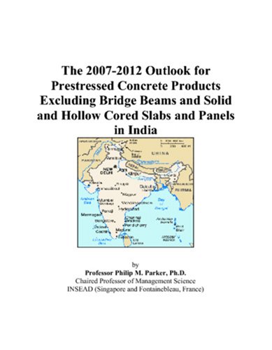 The 2007-2012 Outlook for Prestressed Concrete Products Excluding Bridge Beams and Solid and Hollow Cored Slabs and Panels in India
