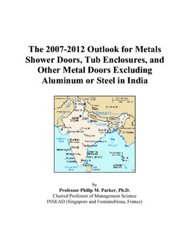 The 2007-2012 Outlook for Metals Shower Doors, Tub Enclosures, and Other Metal Doors Excluding Aluminum or Steel in India