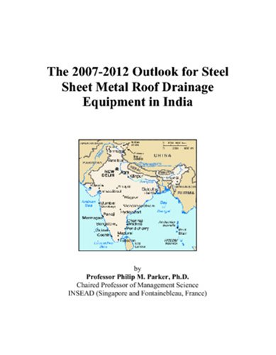 The 2007-2012 Outlook for Steel Sheet Metal Roof Drainage Equipment in India