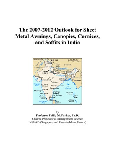 The 2007-2012 Outlook for Sheet Metal Awnings, Canopies, Cornices, and Soffits in India