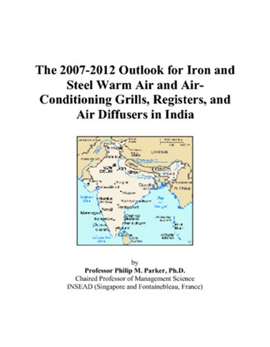 The 2007-2012 Outlook for Iron and Steel Warm Air and Air-Conditioning Grills, Registers, and Air Diffusers in India