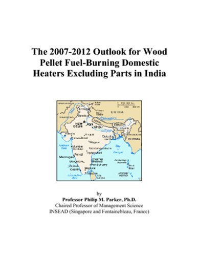 The 2007-2012 Outlook for Wood Pellet Fuel-Burning Domestic Heaters Excluding Parts in India