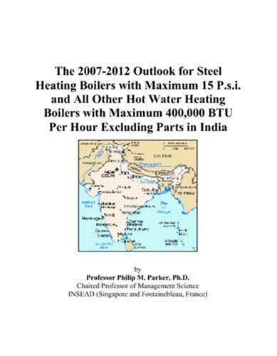 The 2007-2012 Outlook for Steel Heating Boilers with Maximum 15 P.s.i. and All Other Hot Water Heating Boilers with Maximum 400,000 BTU Per Hour Excluding Parts in India