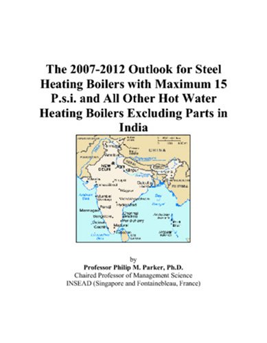 The 2007-2012 Outlook for Steel Heating Boilers with Maximum 15 P.s.i. and All Other Hot Water Heating Boilers Excluding Parts in India