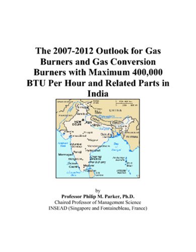 The 2007-2012 Outlook for Gas Burners and Gas Conversion Burners with Maximum 400,000 BTU Per Hour and Related Parts in India