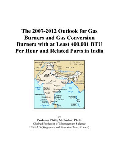 The 2007-2012 Outlook for Gas Burners and Gas Conversion Burners with at Least 400,001 BTU Per Hour and Related Parts in India