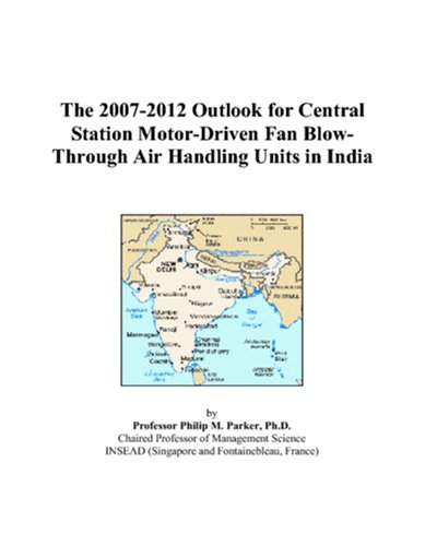 The 2007-2012 Outlook for Central Station Motor-Driven Fan Blow-Through Air Handling Units in India