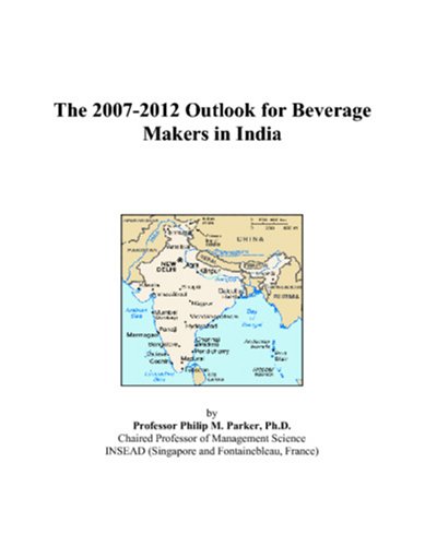 The 2007-2012 Outlook for Beverage Makers in India