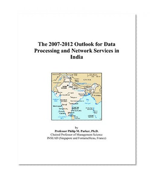 The 2007-2012 Outlook for Data Processing and Network Services in India