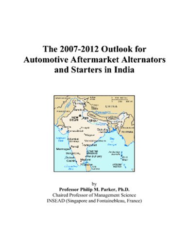 The 2007-2012 Outlook for Automotive Aftermarket Alternators and Starters in India