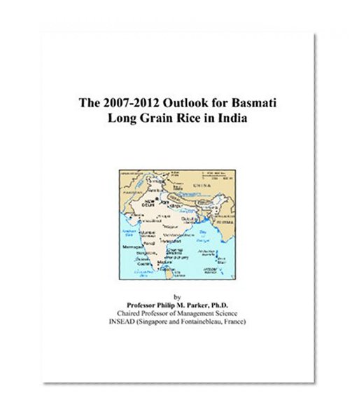 The 2007-2012 Outlook for Basmati Long Grain Rice in India