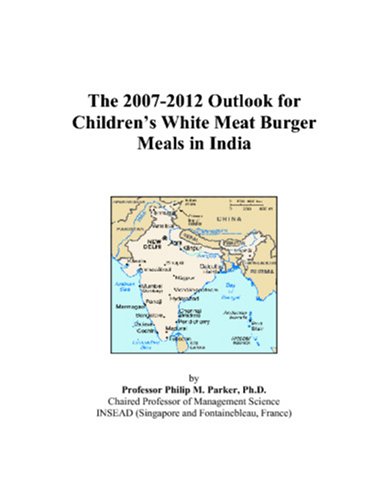 The 2007-2012 Outlook for Children's White Meat Burger Meals in India