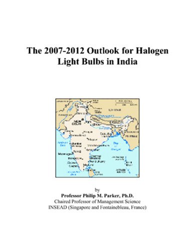 The 2007-2012 Outlook for Halogen Light Bulbs in India