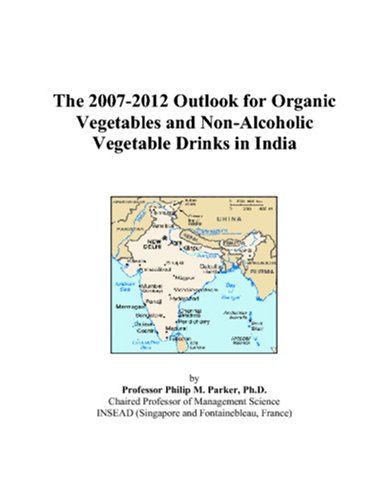 The 2007-2012 Outlook for Organic Vegetables and Non-Alcoholic Vegetable Drinks in India