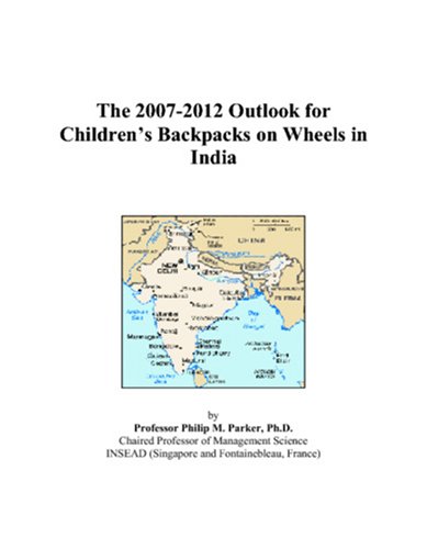 The 2007-2012 Outlook for Childrenâ€™s Backpacks on Wheels in India