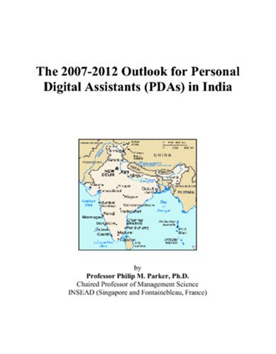 The 2007-2012 Outlook for Personal Digital Assistants (PDAs) in India