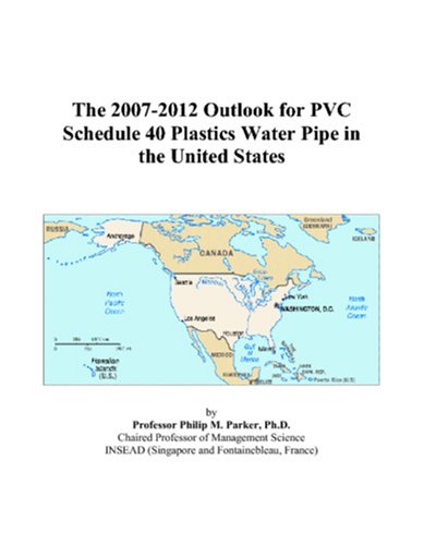 The 2007-2012 Outlook for PVC Schedule 40 Plastics Water Pipe in the United States