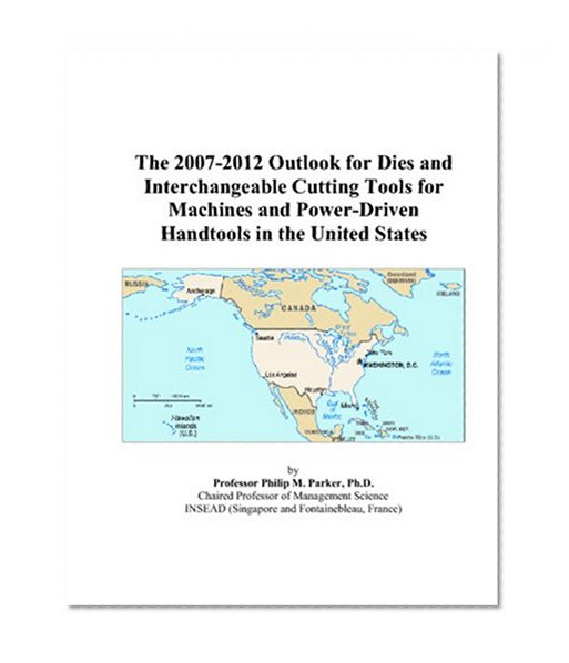 The 2007-2012 Outlook for Dies and Interchangeable Cutting Tools for Machines and Power-Driven Handtools in the United States