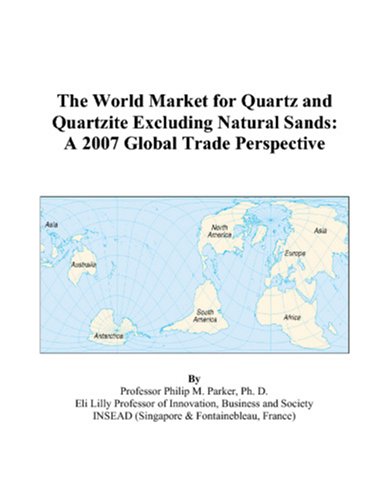 The World Market for Quartz and Quartzite Excluding Natural Sands: A 2007 Global Trade Perspective