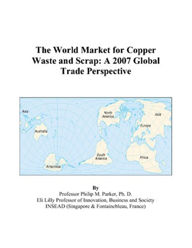 The World Market for Copper Waste and Scrap: A 2007 Global Trade Perspective