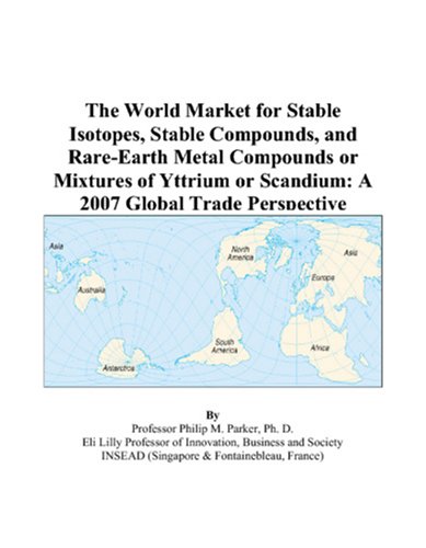 The World Market for Stable Isotopes, Stable Compounds, and Rare-Earth Metal Compounds or Mixtures of Yttrium or Scandium: A 2007 Global Trade Perspective