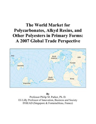 The World Market for Polycarbonates, Alkyd Resins, and Other Polyesters in Primary Forms: A 2007 Global Trade Perspective
