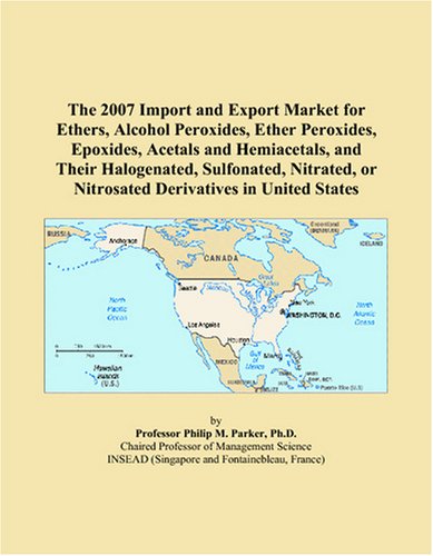 The 2007 Import and Export Market for Ethers, Alcohol Peroxides, Ether Peroxides, Epoxides, Acetals and Hemiacetals, and Their Halogenated, ... or Nitrosated Derivatives in United States
