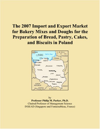 The 2007 Import and Export Market for Bakery Mixes and Doughs for the Preparation of Bread, Pastry, Cakes, and Biscuits in Poland
