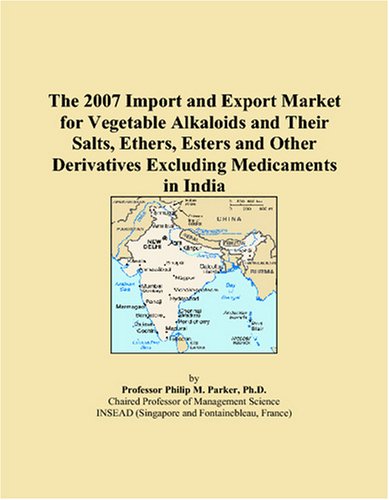 The 2007 Import and Export Market for Vegetable Alkaloids and Their Salts, Ethers, Esters and Other Derivatives Excluding Medicaments in India