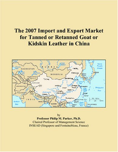 The 2007 Import and Export Market for Tanned or Retanned Goat or Kidskin Leather in China
