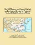 The 2007 Import and Export Market for Parchment-Dressed or Prepared Goat or Kidskin Leather in China