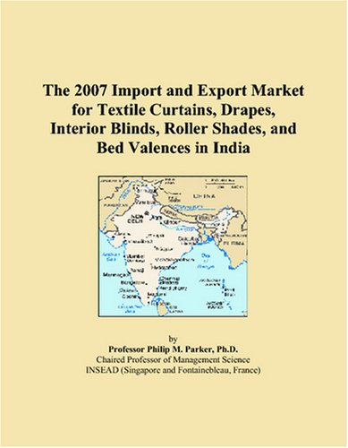 The 2007 Import and Export Market for Textile Curtains, Drapes, Interior Blinds, Roller Shades, and Bed Valences in India