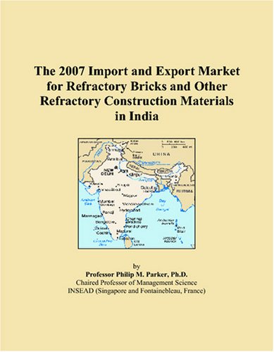 The 2007 Import and Export Market for Refractory Bricks and Other Refractory Construction Materials in India