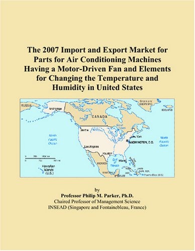 The 2007 Import and Export Market for Parts for Air Conditioning Machines Having a Motor-Driven Fan and Elements for Changing the Temperature and Humidity in United States