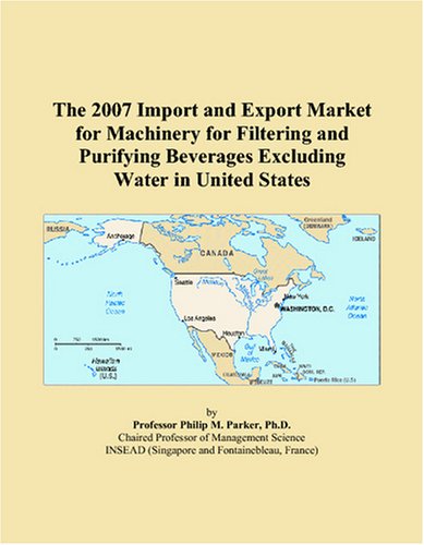 The 2007 Import and Export Market for Machinery for Filtering and Purifying Beverages Excluding Water in United States
