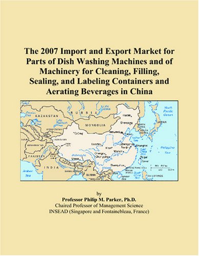 The 2007 Import and Export Market for Parts of Dish Washing Machines and of Machinery for Cleaning, Filling, Sealing, and Labeling Containers and Aerating Beverages in China