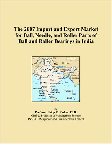 The 2007 Import and Export Market for Ball, Needle, and Roller Parts of Ball and Roller Bearings in India