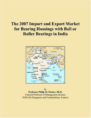 The 2007 Import and Export Market for Bearing Housings with Ball or Roller Bearings in India