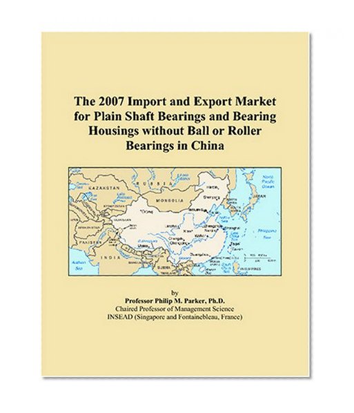 The 2007 Import and Export Market for Plain Shaft Bearings and Bearing Housings without Ball or Roller Bearings in China