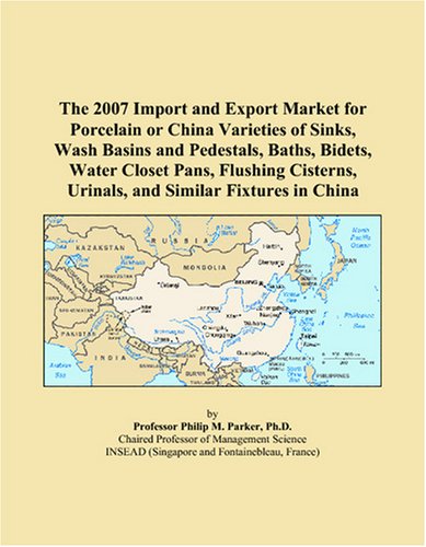 The 2007 Import and Export Market for Porcelain or China Varieties of Sinks, Wash Basins and Pedestals, Baths, Bidets, Water Closet Pans, Flushing Cisterns, Urinals, and Similar Fixtures in China
